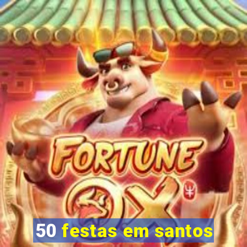 50 festas em santos